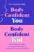 Body Confident You, Body Confident Kid