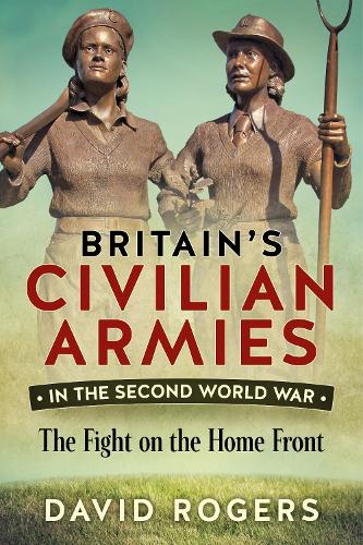 Britain’s Civilian Armies in the Second World War