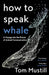 How to Speak Whale