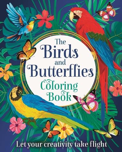 The Birds and Butterflies Coloring Book: Let Your Creativity Take Flight (Sirius Creative Coloring