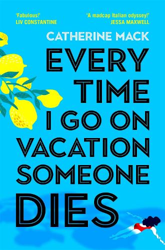 Every Time I Go on Vacation, Someone Dies: Escape to the Amalfi Coast in the summer’s freshest, sharpest and funniest mystery (Vacation Mysteries series, 1