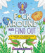 F*ck Around and Find Out