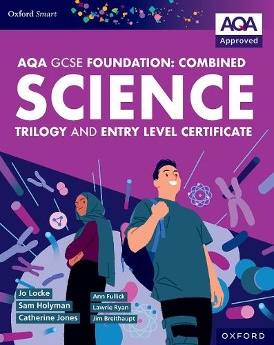 Oxford Smart AQA GCSE Sciences (Foundation): Combined Science Trilogy and Entry Level Certificate Student Book