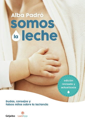 Somos la leche: Dudas, consejos y falsos mitos sobre la lactancia / We Are Milk: Doubts, advice, and false myths about breastfeeding