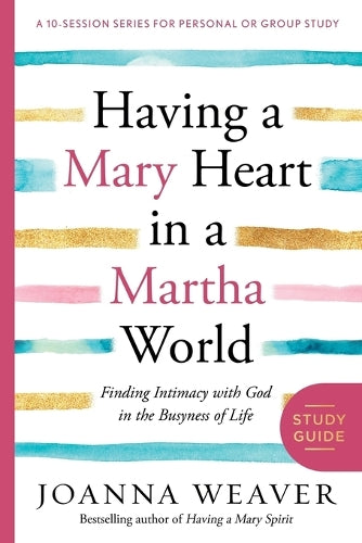 Having a Mary Heart in a Martha World (Study Guide)