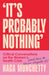 It’s Probably Nothing