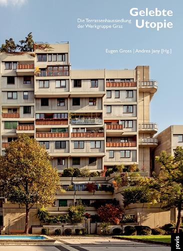 Gelebte Utopie: Die Terrassenhaussiedlung der Werkgruppe Graz: 9 (architektur + analyse