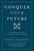Conquer Your Future