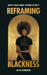 Reframing Blackness
