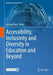 Accessibility, Inclusivity and Diversity in Education and Beyond