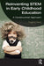 Reinventing STEM in Early Childhood Education