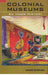 COLONIAL  MUSEUMS AN INNER HISTORY