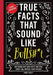 True Facts That Sound Like Bull$#*t