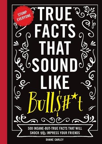 True Facts That Sound Like Bull$#*t