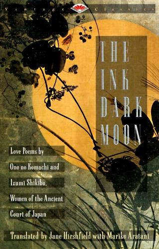 The Ink Dark Moon: Love Poems by Onono Komachi and Izumi Shikibu, Women of the Ancient Court of Japan (Vintage Classics