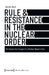 Rule & Resistance in the Nuclear Order