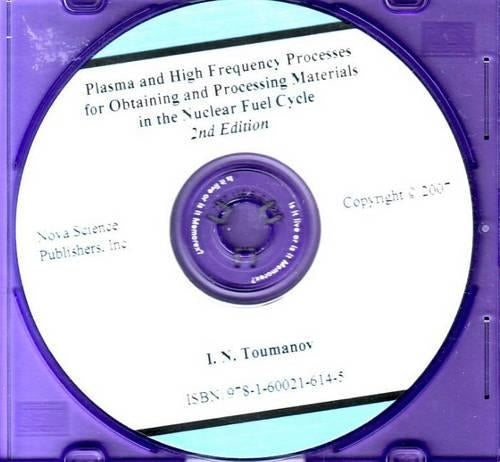 Plasma & High Frequency Processes for Obtaining & Processing Materials in the Nuclear Fuel Cycle CD-ROM