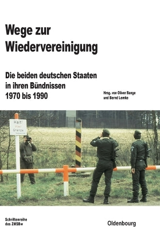 Wege zur Wiedervereinigung: Die beiden deutschen Staaten in ihren Bündnissen 1970 bis 1990 (Beiträge zur Militärgeschichte, 75) (German Edition