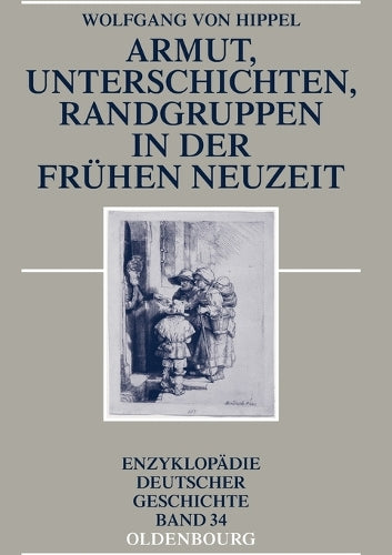 Armut, Unterschichten, Randgruppen in der Frühen Neuzeit (Enzyklopädie deutscher Geschichte, 34) (German Edition