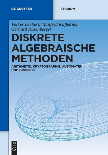 Diskrete algebraische Methoden: Arithmetik, Kryptographie, Automaten und Gruppen (De Gruyter Studium) (German Edition