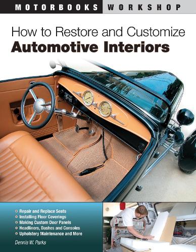 How to Restore and Customize Automotive Interiors (Motorbooks Workshop