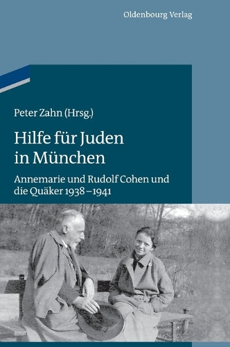 Hilfe für Juden in München: Annemarie und Rudolf Cohen und die Quäker 1938–1941 (Studien zur Jüdischen Geschichte und Kultur in Bayern) (German Edition