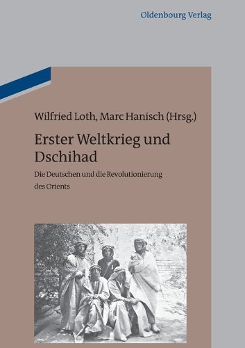 Erster Weltkrieg und Dschihad: Die Deutschen und die Revolutionierung des Orients (German Edition