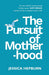 The Pursuit of Motherhood