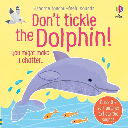 Don't Tickle the Dolphin! (DON’T TICKLE Touchy Feely Sound Books