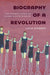 Biography of a Revolution