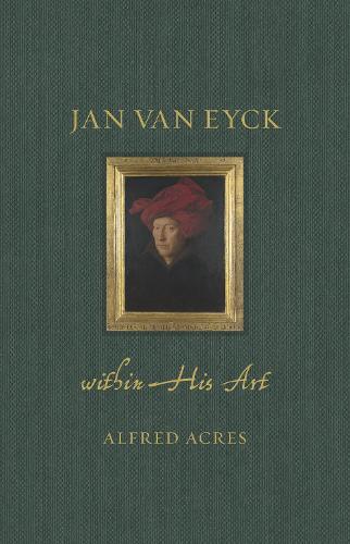 Jan van Eyck within His Art