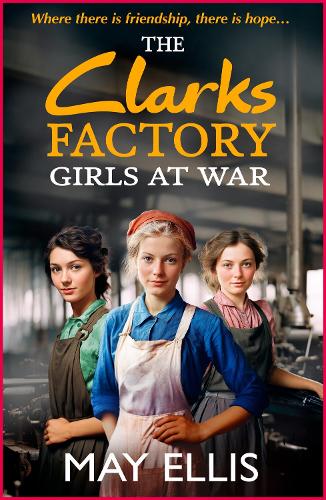The Clarks Factory Girls at War: The first in a BRAND NEW emotional wartime saga series from May Ellis for 2024 (The Clarks Factory Girls, 1