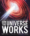 How the Universe Works: From the Big Bang to the End of Time