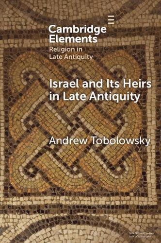 Israel and its Heirs in Late Antiquity