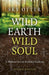 Wild Earth, Wild Soul (2nd Edition)