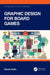 Graphic Design for Board Games (CRC Press Guides to Tabletop Game Design