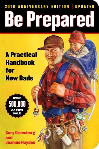 Be Prepared (20th Anniversary Edition): A Practical Handbook for New Dads: 1 (A Gift for Dads