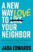 New Way to Love Your Neighbor, A