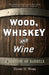 Wood, Whiskey and Wine