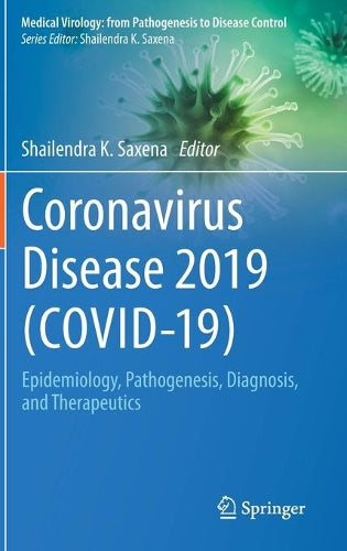 Coronavirus Disease 2019 (COVID-19): Epidemiology, Pathogenesis, Diagnosis, and Therapeutics (Medical Virology: From Pathogenesis to Disease Control