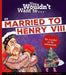 You Wouldn't Want To Be Married To Henry VIII!