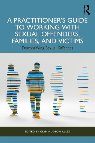 A Practitioner’s Guide to Working with Sexual Offenders, Families, and Victims