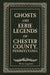 Ghosts and Eerie Legends of Chester County, Pennsylvania