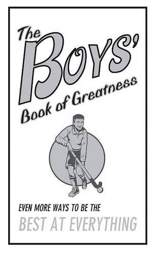 The Boys' Book of Greatness: Even More Ways to Be the Best at Everything