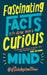 Fascinating Facts to Blow Your Curious Mind