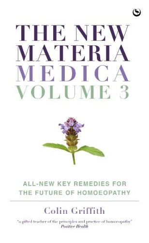 The New Materia Medica: Volume III: All-new Key Remedies for the Future of Homoeopathy (New Materia Medica, 3