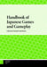 Handbook of Japanese Games and Gameplay