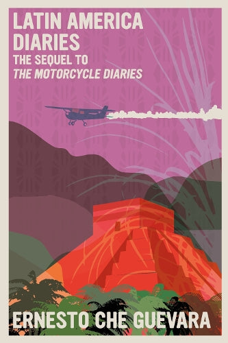 Latin America Diaries: The Sequel to The Motorcycle Diaries (The Che Guevara Library