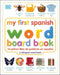 My First Spanish Word Board Book/mi Primer Libro De Palabras En Espanol