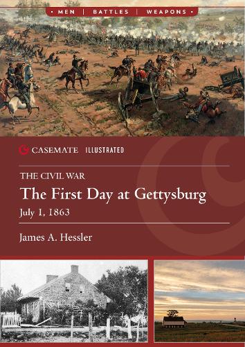 The First Day at Gettysburg, July 1, 1863 (Casemate Illustrated